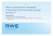 How to promote the necessary investment in the European …. Symposium... · 2014-06-24 · RWE Innogy 6/12/2014 PAGE 1 How to promote the necessary investment in the European energy