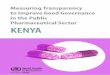 KENYA FINAL trans · Measuring Transparency to Improve Good Governance in the Public Pharmaceutical Sector ‐‐ KENYA ‐‐ vii ‐‐ FOREWORD This report is a national assessment