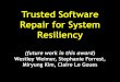 Trusted Software Repair for System Resiliencyweb.eecs.umich.edu/~weimerw/start/demo-aug-2016/uva-trust.pdf · Westley Weimer 14 Invariants and Proofs Insight: The post-repair system