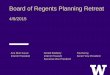 PowerPoint Presentation · Board of Regents Planning Retreat . 4/9/2015 . Ana Mari Cauce Gerald Baldasty Paul Jenny . Interim President Interim Provost/ Senior Vice President
