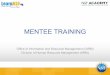 MENTEE TRAINING · 2017-10-05 · • The mentor must possess skill strength(s) in at least one area that the mentee perceives as a skill development need • The mentee’s professional