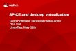 SPICE and desktop virtualization - kraxel · 2011-05-10 · 6 SPICE and desktop virtualization | Gerd Hoffmann SPICE: QXL graphics adapter Virtual PCI Device. Two variants, with and