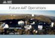 Future AAT Operations · ASA meeting, June 2018 Operations and Budget The ANU intends to operate the telescope for at least the next 7 years Annual baseline funding expected to be