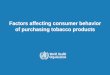 Factors affecting consumer behavior of purchasing tobacco ... · consumer income. Outline ... demand reduces by 4% in a reasonable period of time that allows the consumers to adjust