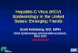 Hepatitis C Virus (HCV) Epidemiology in the United States ... · •Hepatitis C is the largest, if unappreciated, infectious disease epidemic in the United States •Deaths in chronic