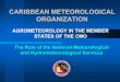 CARIBBEAN METEOROLOGICAL ORGANIZATIONMet & Hydromet Services in CMO Member States (NMHS) Weather Forecast and Warning Offices: ¾Preparation & Dissemination of Routine Weather Forecasts