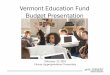 Vermont Education Fund Budget Presentation · Vermont Education Fund Budget Presentation February 12, 2019 House Appropriations Committee. Agenda • Summary of AOE General Fund Budget