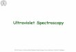 Ultraviolet Spectroscopykpk/KPK-UV.pdf · Ultraviolet Spectroscopy CH521’Course’on’Interpretave’Molecular’Spectroscopy;’Course’Instructor:’KrishnaP.’Kaliappan’!