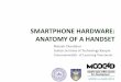 SMARTPHONE HARDWARE: ANATOMY OF A HANDSET– Samsung Galaxy S4 i9500 comes in two possible configs • 1.9 GHz quad-core ARM Krait + Qualcomm’s Adreno GPU • 1.6 GHz quad-core ARM