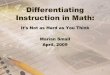 Differentiating Instruction in Math...Differentiating Instruction in Math: It’s Not as Hard as You Think Marian Small April, 2009 1 . Goal •The goal is to meet the needs of a broad
