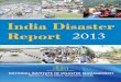 INDIA DISASTER REPORT 2013 - NIDM Disaster Report 2013.pdfThe India Disaster Report 2013 documents the major disasters of the year with focus on the Uttarakhand Flash Floods and the