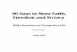 90 Days to More Faith, Freedom and Victory · 2015-10-02 · 90 Days to More Faith, Freedom and Victory Bible Devotions to Change Your Life Faith Food Series Volume One ... Scripture