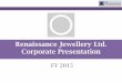 Renaissance Jewellery Ltd. Corporate About Renaissance Jewellery Ltd â€¢ Renaissance Jewellery Ltd is