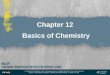 Chapter 12 Basics of Chemistry · 2014-01-06 · • Explain the difference between organic and inorganic chemistry. • Describe oxidation and reduction (redox) reactions. • Discuss