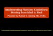 Implementing Nutrition Guidelines...Implementing Nutrition Guidelines: Moving from Ideal to Real Presented by: Samuel S. Gidding, MD, FAHA The views expressed in this presentation