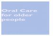 Oral Care for older people - Mouth Care Mattersmouthcarematters.hee.nhs.uk/wp-content/uploads/2014/12/...Oral Care for Older People This document is designed to be used by people who