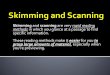 Skimming and scanning are very rapid reading methods in ... · Skimming and scanning are very rapid reading methods in which you glance at a passage to find specific information