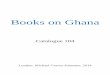 Books on Ghana - SLAM · Catalogue 104 Page 3 Ghana 5. AFRIFA, A. A. The Ghana Coup: 24th February 1966. By Colonel A. A. Afrifa. With a Preface by K. A. Busia and an Introduction