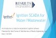 Ignition SCADA for Water/Wasterwatermwua.org/wp-content/uploads/2018/02/Session-05-Ignition-Presentation.pdf“The New SCADA” Ignition is an industrial automation software platform