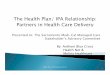 The Health Plan/ IPA Relationship: PiHlhCDliPartners in ......An IPA consists of a network of physicians in a region or community—solo practitioners and groups of physicians—who