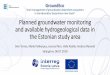 Planned groundwater monitoring and available …...Planned groundwater monitoring and available hydrogeological data in the Estonian study area Siim Tarros, Maile Polikarpus, Joonas
