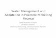 Water Management and Adaptation in Pakistan: Mobilizing Finance · vulnerable areas of Northern Pakistan (2) Improved Access of Disaster Management Planners and Policy Makers to knowledge,