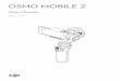 OSMO MOBILE 2 · 2018-11-07 · User Manual OSMO MOBILE 2. 2 ... Charging the Osmo Mobile 2 5 Mounting and Balancing a Mobile Phone 5 Mounting the Mobile Phone Horizontally 5 Mounting