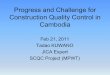 Progress and Challenge for Construction Quality …...Progress and Challenge for Construction Quality Control in Cambodia Feb 21, 2011 Tadao KUWANO JICA Expert SCQC Project (MPWT)