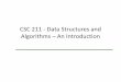 CSC 211 - Data Structures and Algorithms – An Introduction · 2019-12-09 · CSC 211 - Data Structures and Algorithms – An Introduction. What this course is about ? • Data structures: