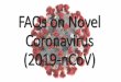 FAQs on Novel Coronavirus (2019-nCoV)op-proper.gov.ph/wp-content/uploads/2020/02/FAQs-on... · 2020-02-11 · FAQs on Novel Coronavirus (2019-nCoV) 1. What are coronaviruses? Coronaviruses