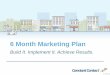 6 Month Marketing Plan · 2017-11-01 · Basics of Marketing…for today Customer Focused Marketing Goals & Objectives Building Your Marketing Plan 3 Agenda