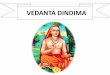 VEDANTA DINDIMAVedanta proclaims that once the supreme Brahman is known, no purpose is served by rituals or yogic practices, or by sense pleasures or various kinds of wealth.[ Verse