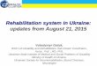 Rehabilitation system in Ukraine: updates from August 21, 2015...Rehabilitation system in Ukraine: updates from August 21, 2015 Volodymyr Golyk, WHO UA Disability and Rehabilitation