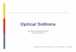 Optical Solitons Presentation - Prasanna Pavani · 2014-11-25 · Optical Solitons Sri Rama Prasanna Pavani pavani@colorado.edu ECEN 6016– Nonlinear/Crystal Optics – Prof. Kelvin