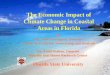 The Economic Impact of Climate Change in Coastal …its.fsu.edu/.../970169b501a80e4a03f01d138ab9127a.pdfThe Economic Impact of Climate Change in Coastal Areas in Florida By Dr. Julie