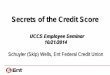 Secrets of the Credit Score - University of Colorado of the Credit Score - 10 2014.pdf · Secrets of the Credit Score UCCS Employee Seminar 10/21/2014 . Schuyler (Skip) Wells, Ent