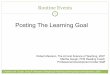 Posting The Learning Goal - Weeblymchsprosupport.weebly.com/uploads/7/7/1/1/7711381/creatinglearninggoals.pdf · Posting The Learning Goal Robert Marzano, The Art and Science of Teaching,