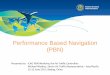 Performance Based Navigation (PBN) Workshop for... · FAA Enterprise Architecture - 2008/2009 • NextGen Implementation Plan – March 2012 2006 2009 . Performance Based Navigation