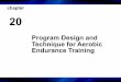 chapter 20 · 2018-04-02 · • Assign aerobic endurance exercise intensity and understand the various methods used to monitor intensity. • Describe various types of aerobic endurance