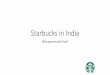 Starbucks in India · 2014-03-31 · Starbucks’s International Strategy •Approximately 9,400 company-controlled retail locations. •Expanding in countries with growing middle