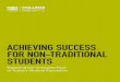 ACHIEVING SUCCESS FOR NON-TRADITIONAL …...Achieving Success for Non-traditional Students 3 Non-traditional students shoulder a variety of responsibilities that add complexity to