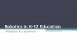 Robotics in K-12 Education - Department of Education · What is Robotics? •Robotics in Education is a “MEANS to an end” •Robotics is an EXPERIENCE with multi-disciplinary