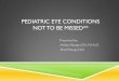 Pediatric conditions Not to Misshsmanatee.com/wp-content/uploads/2014/11/Pediatric-Eye-Conditions-Not-to-Miss.pdfRETINOBLASTOMA RB gene a.k.a. Tumor Supressor Gene is found on the