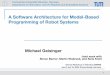A Software Architecture for Model-Based Programming of Robot … · 2009-06-10 · A Software Architecture for Model-Based Programming of Robot Systems Michael Geisinger Joint work