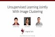 Unsupervised Learning Jointly With Image Clusteringjyang375/Jianwei_Yang... · Unsupervised Learning Jointly With Image Clustering Virginia Tech Jianwei Yang Devi Parikh Dhruv Batra