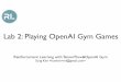 Lab 2: Playing OpenAI Gym Games - GitHub Pageshunkim.github.io/ml/RL/rl-l02.pdf · Lab 2: Playing OpenAI Gym Games Reinforcement Learning with TensorFlow&OpenAI Gym Sung Kim 