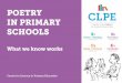 POETRY IN PRIMARY SCHOOLS - clpe.org.uk in Primary Schools_0.pdf · teachers to investigate and discover how we can really make the most of poetry teaching in primary schools. This