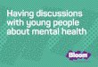 Having discussions with young people about mental …...They incorporate elements of mindfulness and cognitive behavioural therapy (CBT) which are common therapies and techniques anyone