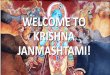 WELCOME TO KRISHNA JANMASHTAMI!...Shri Raadhe Govinda Man Bhaj Le Hari Ka 41 Jai Jai Raadha Ramana Hari Bol 44 Hey Nanda Nanda Gopaala 44 Raadha Dhundh Rahii 45 Janme Hai Krishna Kanhaaii