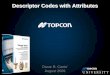 Descriptor Codes with Attributes - Topcon TotalCare Tools and TopSURV - Code and Attribute...Descriptor Codes with Attributes • Along with construction staking, control surveys,